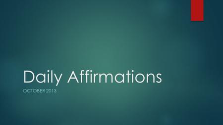 Daily Affirmations OCTOBER 2013. My soul is tranquil. Bless the Lord, Oh my soul: and all That is within me, bless His Holy Name. – Psalms 103:1.
