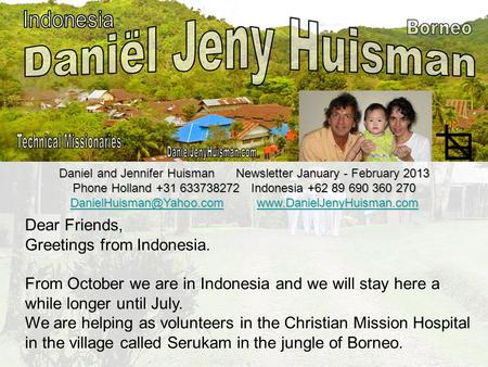 Daniel and Jennifer Huisman Newsletter January - February 2013 Phone Holland +31 633738272 Indonesia +62 89 690 360 270