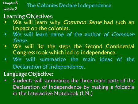 The Colonies Declare Independence Learning Objectives: We will learn why Common Sense had such an impact on the colonies. We will learn name of the author.