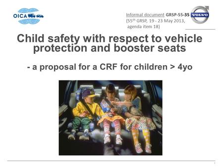 Child safety with respect to vehicle protection and booster seats - a proposal for a CRF for children > 4yo 1 Informal document GRSP-55-35 (55 th GRSP,