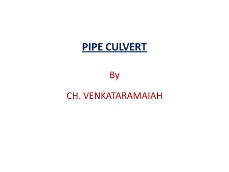 PIPE CULVERT By CH. VENKATARAMAIAH.