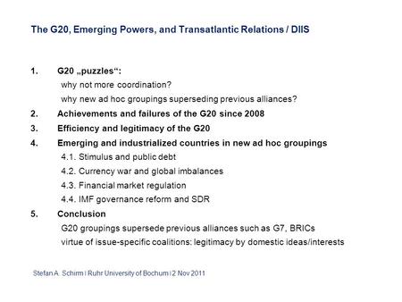 The G20, Emerging Powers, and Transatlantic Relations / DIIS 1. G20 „puzzles“: why not more coordination? why new ad hoc groupings superseding previous.