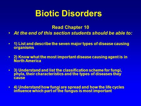 Biotic Disorders Read Chapter 10 At the end of this section students should be able to: 1) List and describe the seven major types of disease causing.