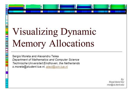Visualizing Dynamic Memory Allocations Sergio Moreta and Alexandru Telea Department of Mathematics and Computer Science Technische Universiteit Eindhoven,