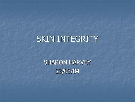 SKIN INTEGRITY SHARON HARVEY 23/03/04. LEARNING OUTCOMES THE STUDENT SHOULD BE ABLE TO:- ILLUSTRATE THE STRUCTURE AND FUNCTION OF MAJOR COMPONENTS OF.