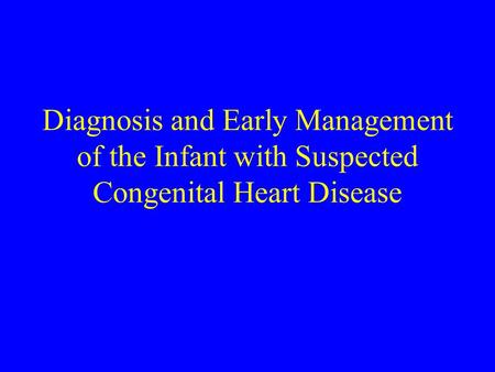 Diagnosis and Early Management of the Infant with Suspected Congenital Heart Disease.