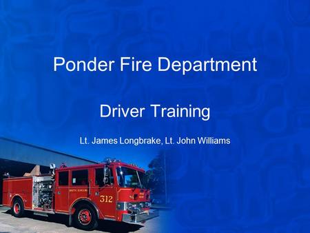 Ponder Fire Department Driver Training Lt. James Longbrake, Lt. John Williams.