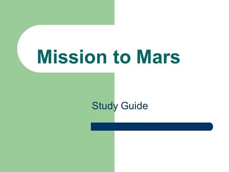 Study Guide Mission to Mars. Contents Astronauts Going to Mars People in space Space food Newton’s Laws of Motion Landing on target Vasimr rocket Designing.