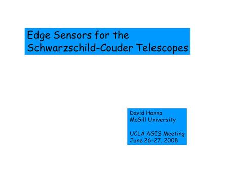 Edge Sensors for the Schwarzschild-Couder Telescopes David Hanna McGill University UCLA AGIS Meeting June 26-27, 2008.