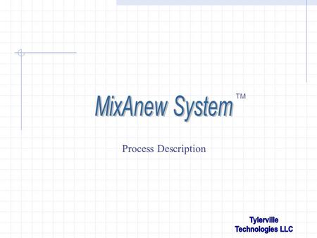 TM Process Description. Discharge Tube StorageTube Opener Dynamic Mixer Component Injection Manifold Tube Closer Guide Block & Cushion Assembly Manifold.