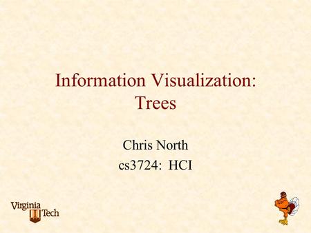 Information Visualization: Trees Chris North cs3724: HCI.