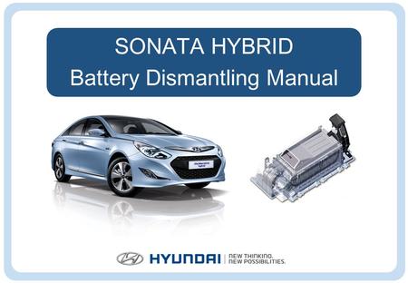 SONATA HYBRID Battery Dismantling Manual. Precautions for handling the hybrid battery Wear rubber-insulated gloves. Use insulated tools. Do not have any.