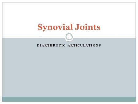 DIARTHROTIC ARTICULATIONS Synovial Joints. What are synovial joints? Freely movable joints Contain a cavity filled with thick, slippery fluid (Synovial.