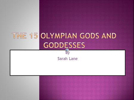 By Sarah Lane.  He is the king of Mount. Olympus.  Lord of the Universe.  His symbol is Thunderbolts.