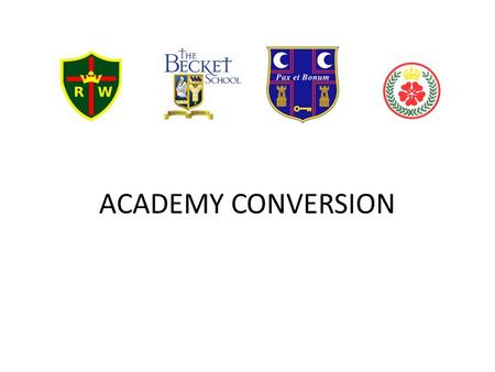 ACADEMY CONVERSION. Bishop Malcolm Nottingham Roman Catholic Diocesan Education Service Chairs of Governors Head Teachers Blessed Robert Widmerpool The.