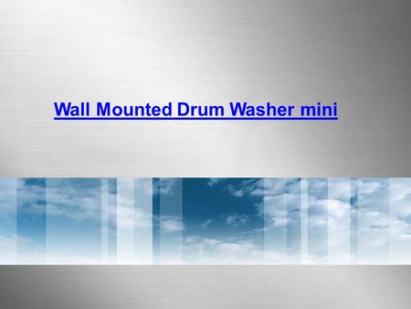 Wall Mounted Drum Washer mini. 3kg MINI DRUM WASHER World’s First And Only Wall Mounted Drum Washer mini Home appliance that functions as a wall décor.
