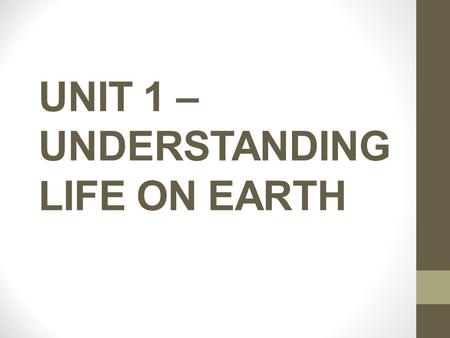 UNIT 1 – UNDERSTANDING LIFE ON EARTH