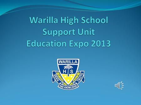 The Role of the Support Unit The Support Unit is an integral part of Warilla High School. It consists of five classes and is staffed with a number of.