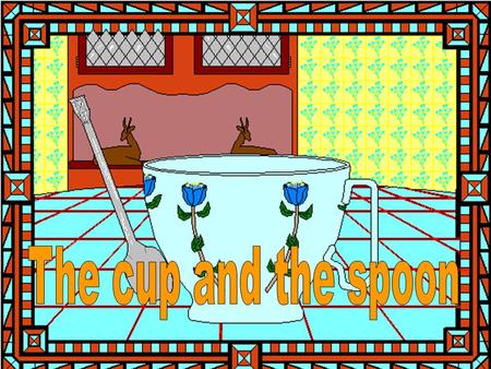 As the spoon moved by the cup, It tapped against it’s side.