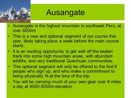 Ausangate Ausangate is the highest mountain in southeast Peru, at over 6000m This is a new and optional segment of our course this year, likely taking.