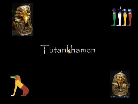 Tutankhamen This Egyptian Pharaoh was born with the name of Tutankhamen – the living image of the God Aton - the origins of Tutankhamen are still mysterious,