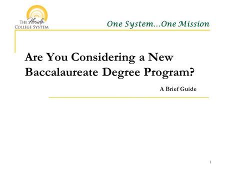 One System…One Mission Are You Considering a New Baccalaureate Degree Program? A Brief Guide 1.