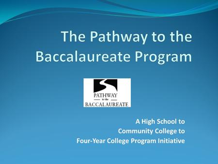A High School to Community College to Four-Year College Program Initiative.