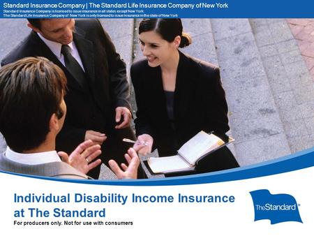 © 2010 Standard Insurance Company 11399PPT (Rev 7/14) SI/SNY Individual Disability Income Insurance at The Standard For producers only. Not for use with.
