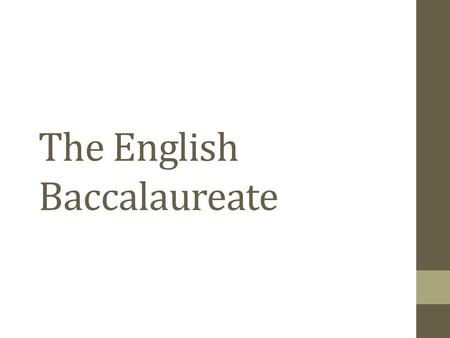 The English Baccalaureate. The Importance of Teaching The Schools White Paper 2010 “The English Baccalaureate will encourage schools to offer a broad.