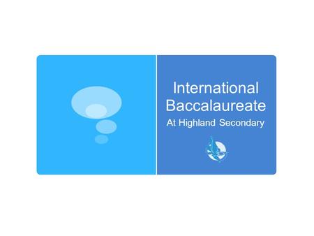 International Baccalaureate At Highland Secondary.