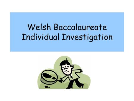 Welsh Baccalaureate Individual Investigation