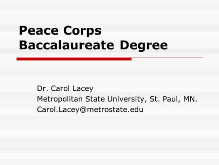 Peace Corps Baccalaureate Degree Dr. Carol Lacey Metropolitan State University, St. Paul, MN.