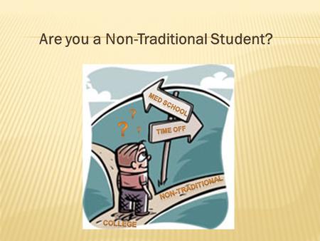 ? Are you a Non-Traditional Student? ? ? NON-TRADITIONAL COLLEGE