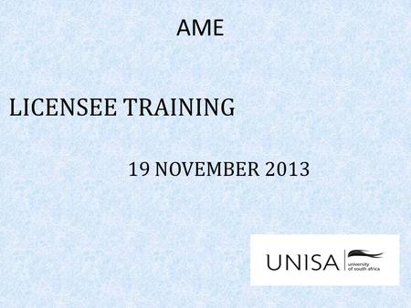 AME LICENSEE TRAINING 19 NOVEMBER 2013. TOPICS TO BE COVERED ACCESS PHASED OUT ADMISSION CHANGE - ADDITIONAL REQUIREMENTS CONFIRMATION OF CENTRALIZED.