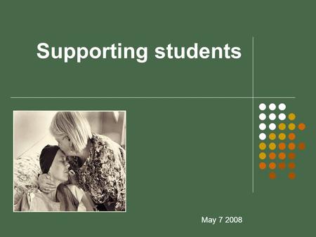 Supporting students May 7 2008. Questions/ Questions What situations/issues do students face in caring for patients and families at the end of life? Quels.