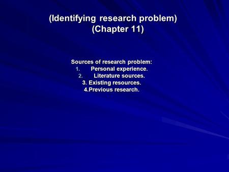 (Identifying research problem) (Chapter 11)