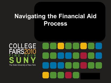 Navigating the Financial Aid Process. Daniel M. Tramuta Associate Vice President for Enrollment Services SUNY Fredonia President, New York State Financial.