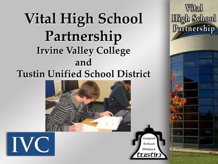 Vital High School Partnership Irvine Valley College and Tustin Unified School District.