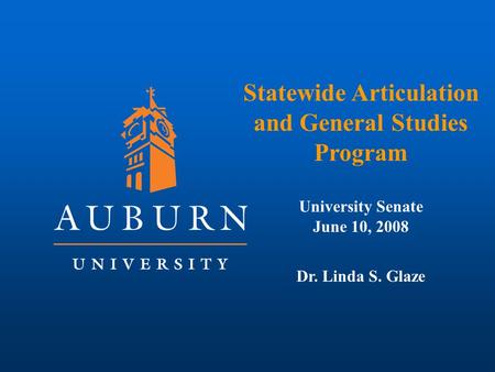Statewide Articulation and General Studies Program University Senate June 10, 2008 Dr. Linda S. Glaze.