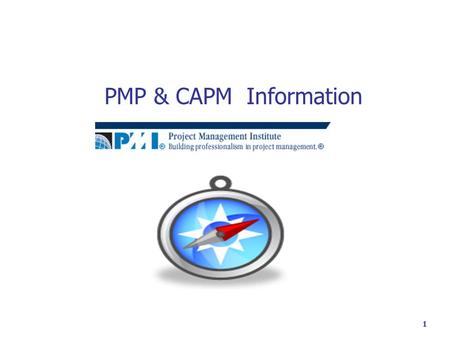 1 PMP & CAPM Information. 2 Is PMI Certification For You?  Personal desire to achieve high standards of excellence  Significant Project Management experience.