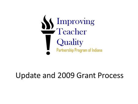 Update and 2009 Grant Process. What is ITQ? Part of Federal No Child Left Behind $$ focused on increasing the number of “highly qualified” teachers in.