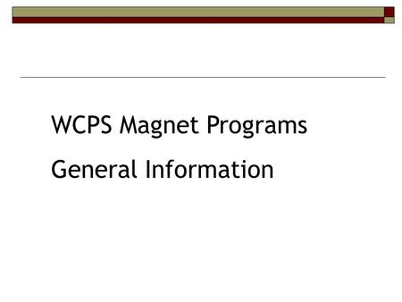 WCPS Magnet Programs General Information. GOALS  Review continuum of services for advanced learners.  Review magnet programs.  Discuss critical dates.