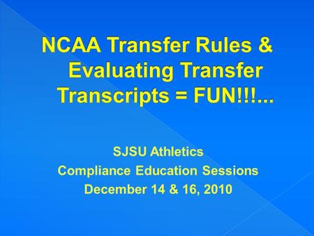 SJSU Athletics Compliance Education Sessions December 14 & 16, 2010.