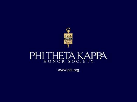 Www.ptk.org. Welcome to the Phi Theta Kappa orientation meeting. Today we are excited to tell you about a unique opportunity to be recognized for your.
