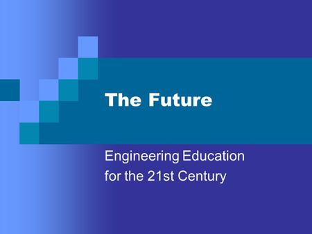 The Future Engineering Education for the 21st Century.