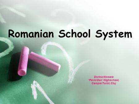 Romanian School System Dorina Nicoara ‘Pavel Dan’ Highschool, Campia Turzii, Cluj.