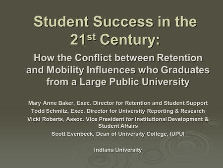 Student Success in the 21 st Century: How the Conflict between Retention and Mobility Influences who Graduates from a Large Public University Mary Anne.