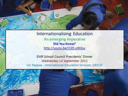 Internationalising education Internationalising Education An emerging imperative ‪ Did You Know? ‬ ‏  EMR School Council Presidents’