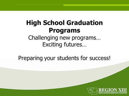 High School Graduation Programs Challenging new programs… Exciting futures… Preparing your students for success!