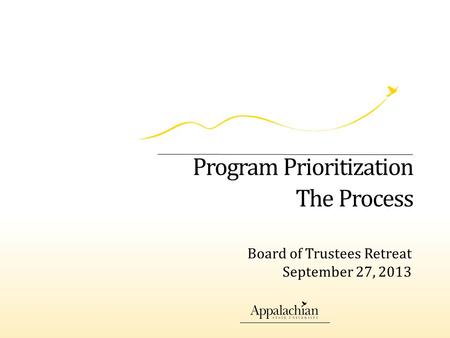 Program Prioritization The Process Board of Trustees Retreat September 27, 2013.